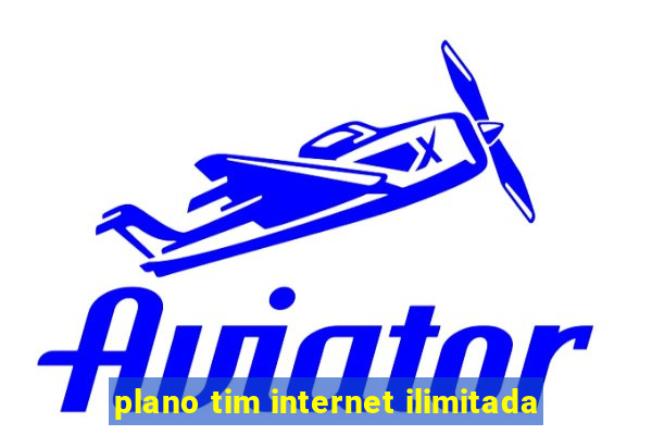 plano tim internet ilimitada